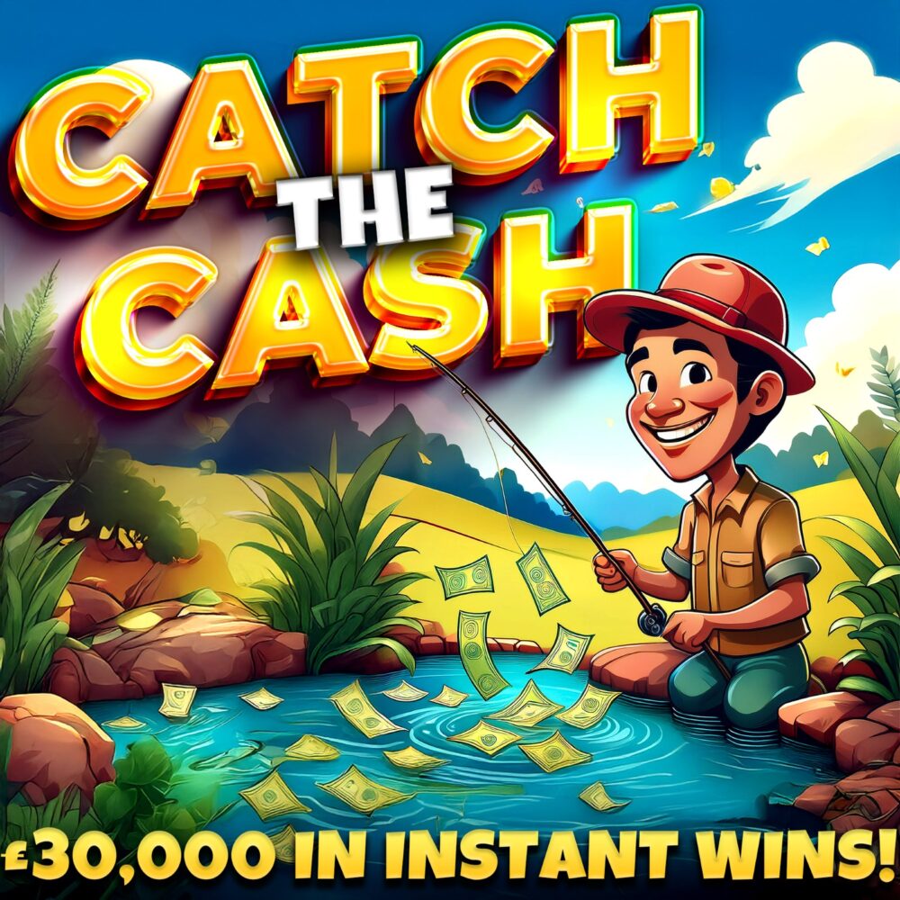 CATCH THE CASH - £30,000 WORTH OF INSTANT WINS!#8