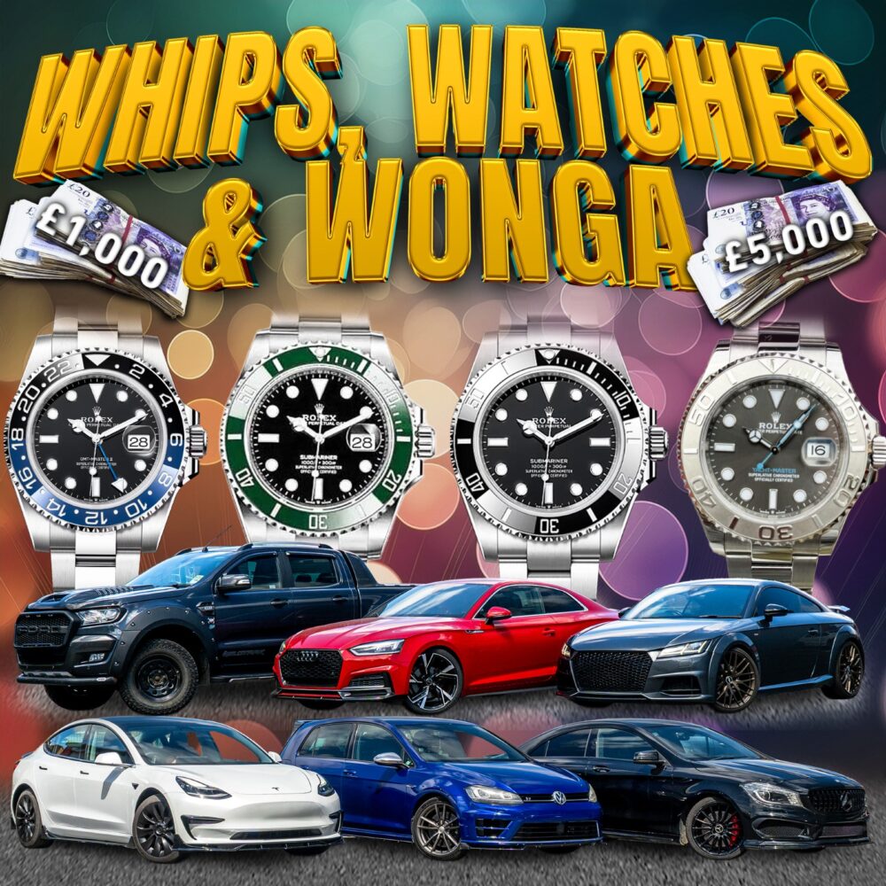 WHIPS, WATCHES & WONGA! WIN CARS, ROLEX WATCHES, CASH INSTANTLY!