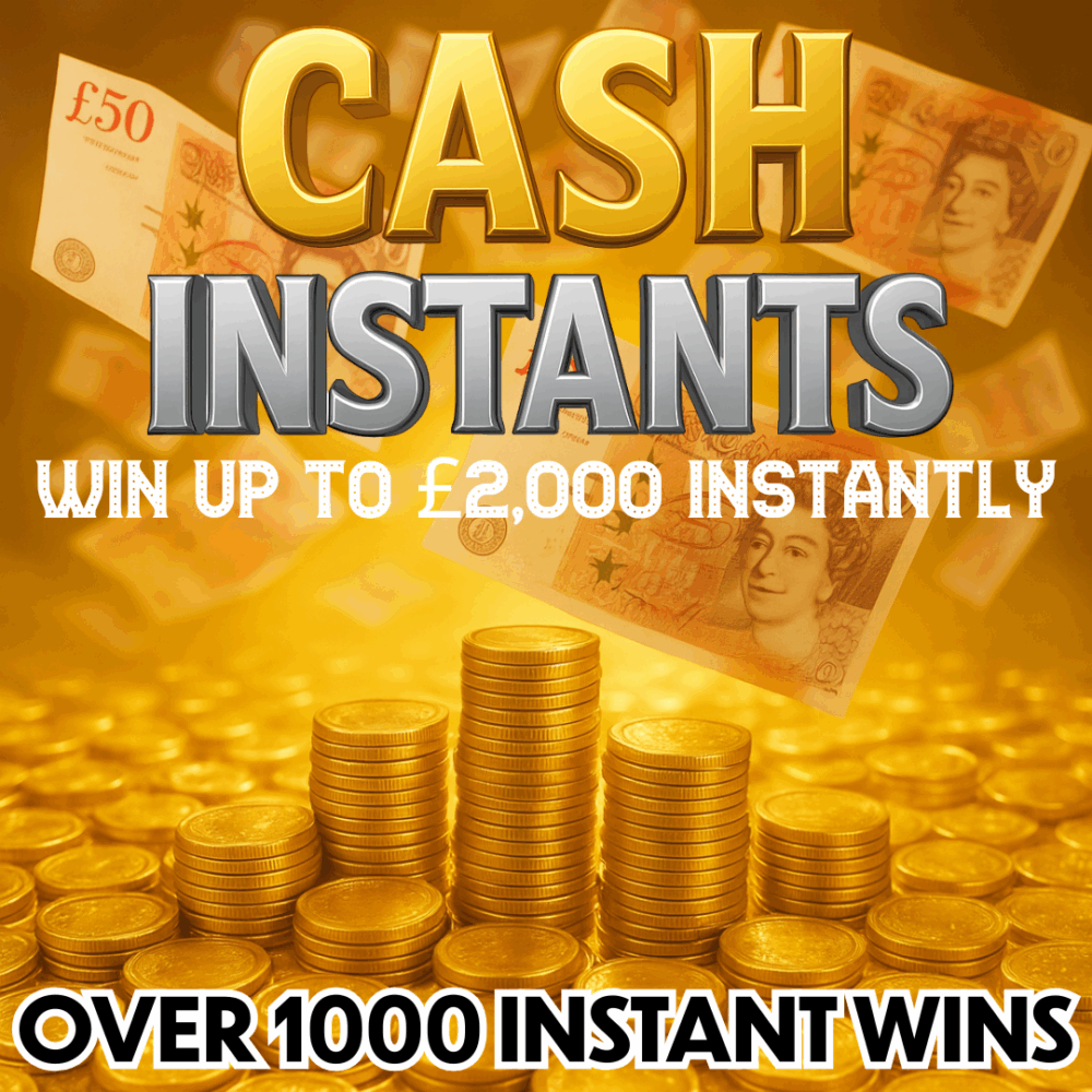 CASH INSTANTS! WIN UP TO £2,000 INSTANTLY - £1000 END PRIZE!
