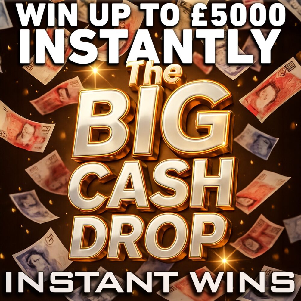 THE BIG CASH DROP INSTANT WINS : WIN UP TO £5000 INSTANTLY + £1K END PRIZE!