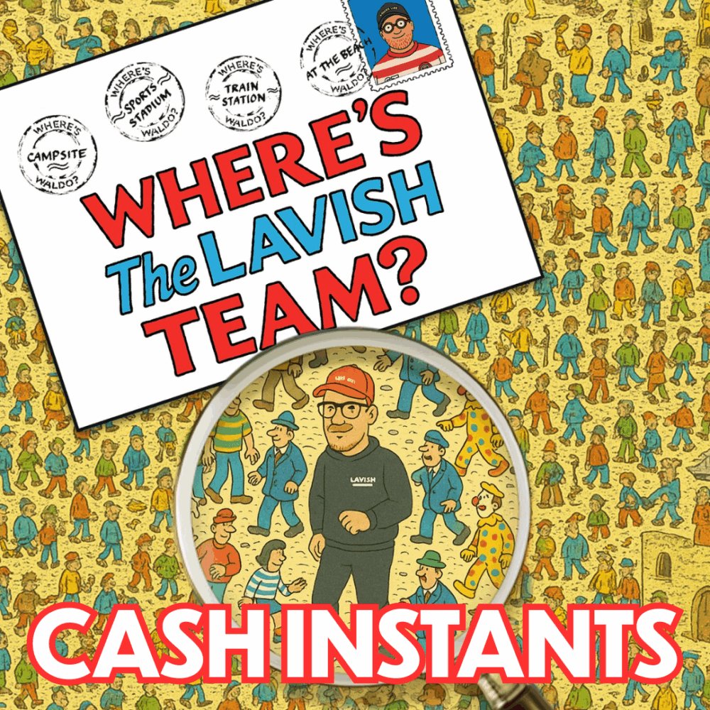 WHERE'S THE LAVISH TEAM CASH INSTANTS + £500 END PRIZE!